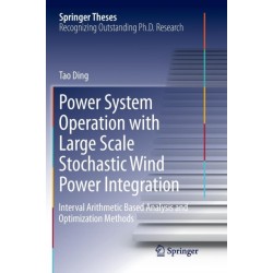 Power System Operation with Large Scale Stochastic Wind Power Integration: Interval Arithmetic Based Analysis and Optimization Methods