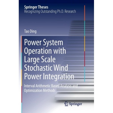 Power System Operation with Large Scale Stochastic Wind Power Integration: Interval Arithmetic Based Analysis and Optimization Methods