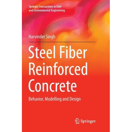 Steel Fiber Reinforced Concrete: Behavior, Modelling and Design