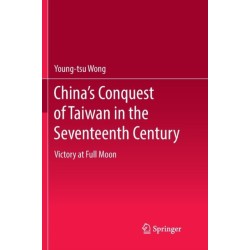 China’s Conquest of Taiwan in the Seventeenth Century: Victory at Full Moon