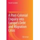 A Post-Colonial Enquiry into Europe’s Debt and Migration Crisis