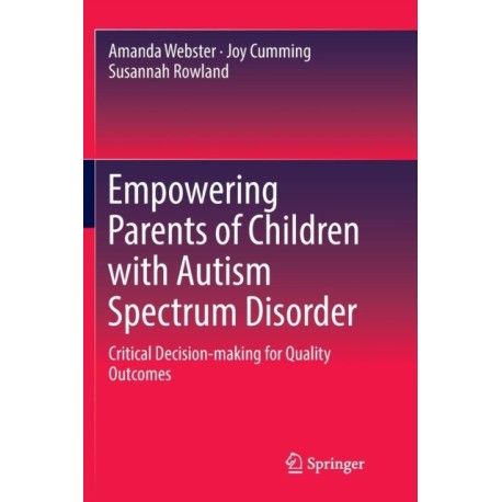 Empowering Parents of Children with Autism Spectrum Disorder: Critical Decision-making for Quality Outcomes