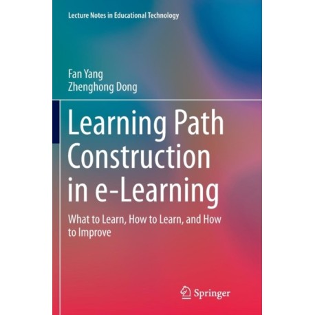 Learning Path Construction in e-Learning: What to Learn, How to Learn, and How to Improve