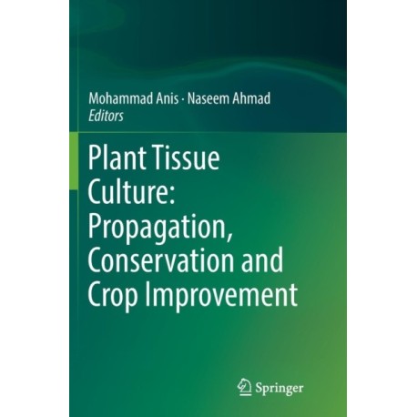 Plant Tissue Culture: Propagation, Conservation and Crop Improvement