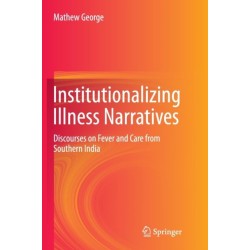 Institutionalizing Illness Narratives: Discourses on Fever and Care from Southern India