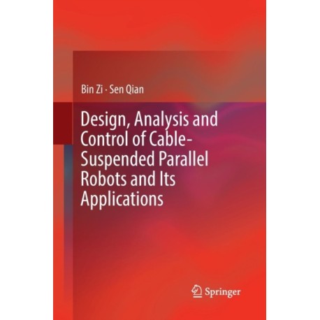 Design, Analysis and Control of Cable-Suspended Parallel Robots and Its Applications