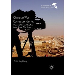 Chinese War Correspondents: Covering Wars and Conflicts in the Twenty-First Century
