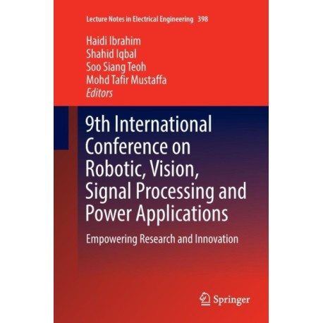 9th International Conference on Robotic, Vision, Signal Processing and Power Applications: Empowering Research and Innovation