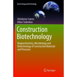 Construction Biotechnology: Biogeochemistry, Microbiology and Biotechnology of Construction Materials and Processes