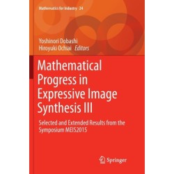 Mathematical Progress in Expressive Image Synthesis III: Selected and Extended Results from the Symposium MEIS2015