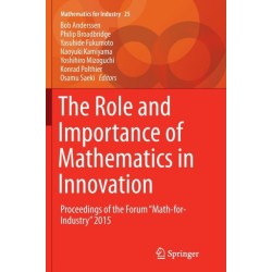 The Role and Importance of Mathematics in Innovation: Proceedings of the Forum “Math-for-Industry” 2015