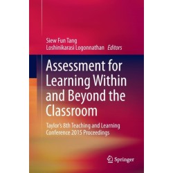 Assessment for Learning Within and Beyond the Classroom: Taylor’s 8th Teaching and Learning Conference 2015 Proceedings