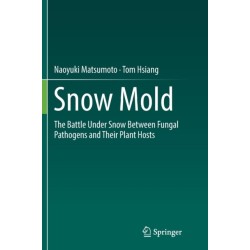Snow Mold: The Battle Under Snow Between Fungal Pathogens and Their Plant Hosts