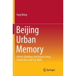 Beijing Urban Memory: Historic Buildings and Historic Areas, Central Axes and City Walls