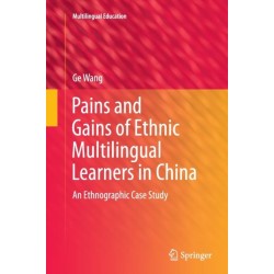 Pains and Gains of Ethnic Multilingual Learners in China: An Ethnographic Case Study