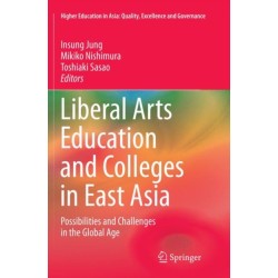 Liberal Arts Education and Colleges in East Asia: Possibilities and Challenges in the Global Age