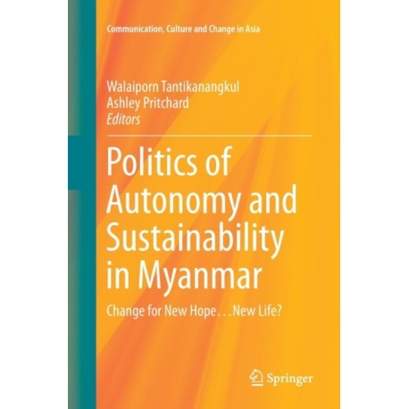 Politics of Autonomy and Sustainability in Myanmar: Change for New Hope…New Life?