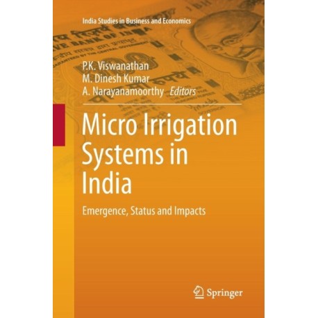Micro Irrigation Systems in India: Emergence, Status and Impacts