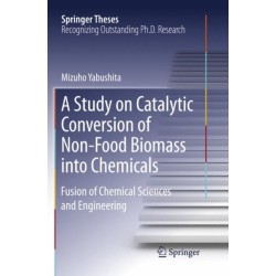 A Study on Catalytic Conversion of Non-Food Biomass into Chemicals: Fusion of Chemical Sciences and Engineering