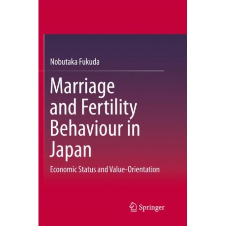 Marriage and Fertility Behaviour in Japan: Economic Status and Value-Orientation