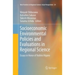 Socioeconomic Environmental Policies and Evaluations in Regional Science: Essays in Honor of Yoshiro Higano