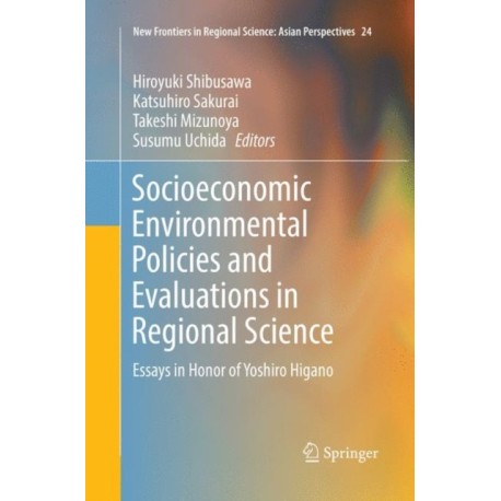 Socioeconomic Environmental Policies and Evaluations in Regional Science: Essays in Honor of Yoshiro Higano