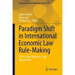 Paradigm Shift in International Economic Law Rule-Making: TPP as a New Model for Trade Agreements?