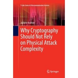 Why Cryptography Should Not Rely on Physical Attack Complexity
