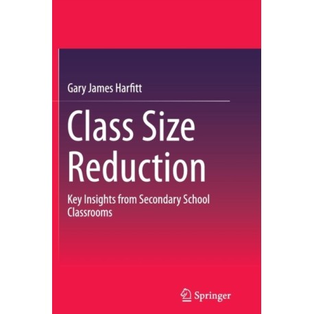 Class Size Reduction: Key Insights from Secondary School Classrooms