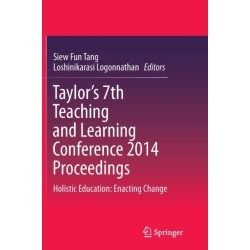 Taylor’s 7th Teaching and Learning Conference 2014 Proceedings: Holistic Education: Enacting Change