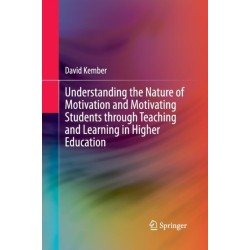 Understanding the Nature of Motivation and Motivating Students through Teaching and Learning in Higher Education