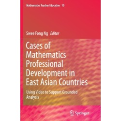 Cases of Mathematics Professional Development in East Asian Countries: Using Video to Support Grounded Analysis