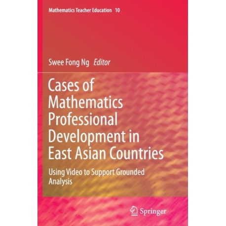 Cases of Mathematics Professional Development in East Asian Countries: Using Video to Support Grounded Analysis