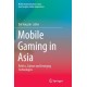 Mobile Gaming in Asia: Politics, Culture and Emerging Technologies
