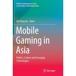 Mobile Gaming in Asia: Politics, Culture and Emerging Technologies