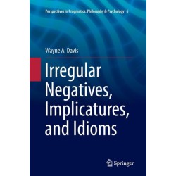 Irregular Negatives, Implicatures, and Idioms
