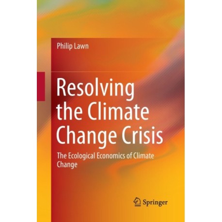 Resolving the Climate Change Crisis: The Ecological Economics of Climate Change