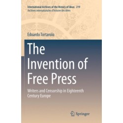 The Invention of Free Press: Writers and Censorship in Eighteenth Century Europe