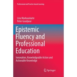 Epistemic Fluency and Professional Education: Innovation, Knowledgeable Action and Actionable Knowledge