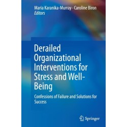 Derailed Organizational Interventions for Stress and Well-Being: Confessions of Failure and Solutions for Success