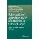 Vulnerability of Agriculture, Water and Fisheries to Climate Change: Toward Sustainable Adaptation Strategies
