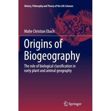 Origins of Biogeography: The role of biological classification in early plant and animal geography