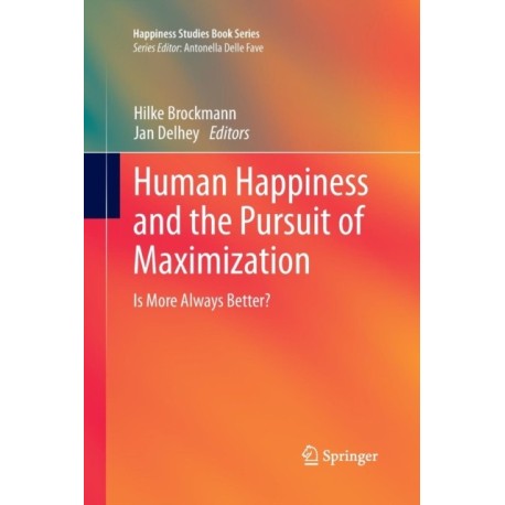 Human Happiness and the Pursuit of Maximization: Is More Always Better?