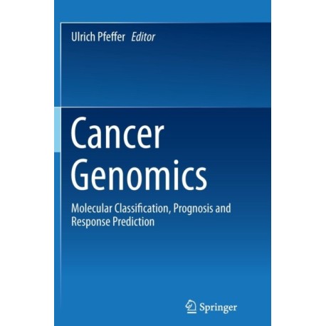 Cancer Genomics: Molecular Classification, Prognosis and Response Prediction