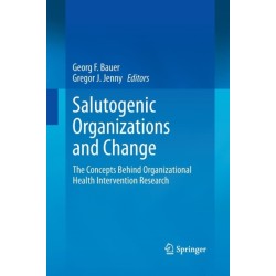 Salutogenic organizations and change: The concepts behind organizational health intervention research