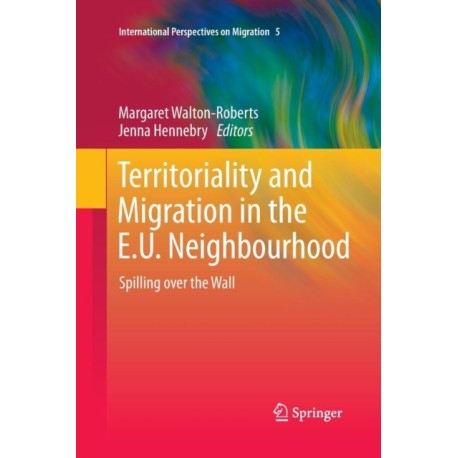 Territoriality and Migration in the E.U. Neighbourhood: Spilling over the Wall