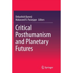 Critical Posthumanism and Planetary Futures
