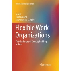 Flexible Work Organizations: The Challenges of Capacity Building in Asia