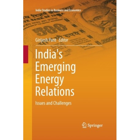 India's Emerging Energy Relations: Issues and Challenges
