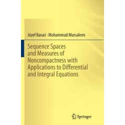 Sequence Spaces and Measures of Noncompactness with Applications to Differential and Integral Equations